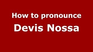 How to pronounce Devis Nossa