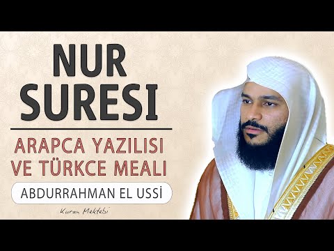 Nur suresi anlamı dinle Abdurrahman el Ussi (Nur suresi arapça yazılışı okunuşu ve meali)