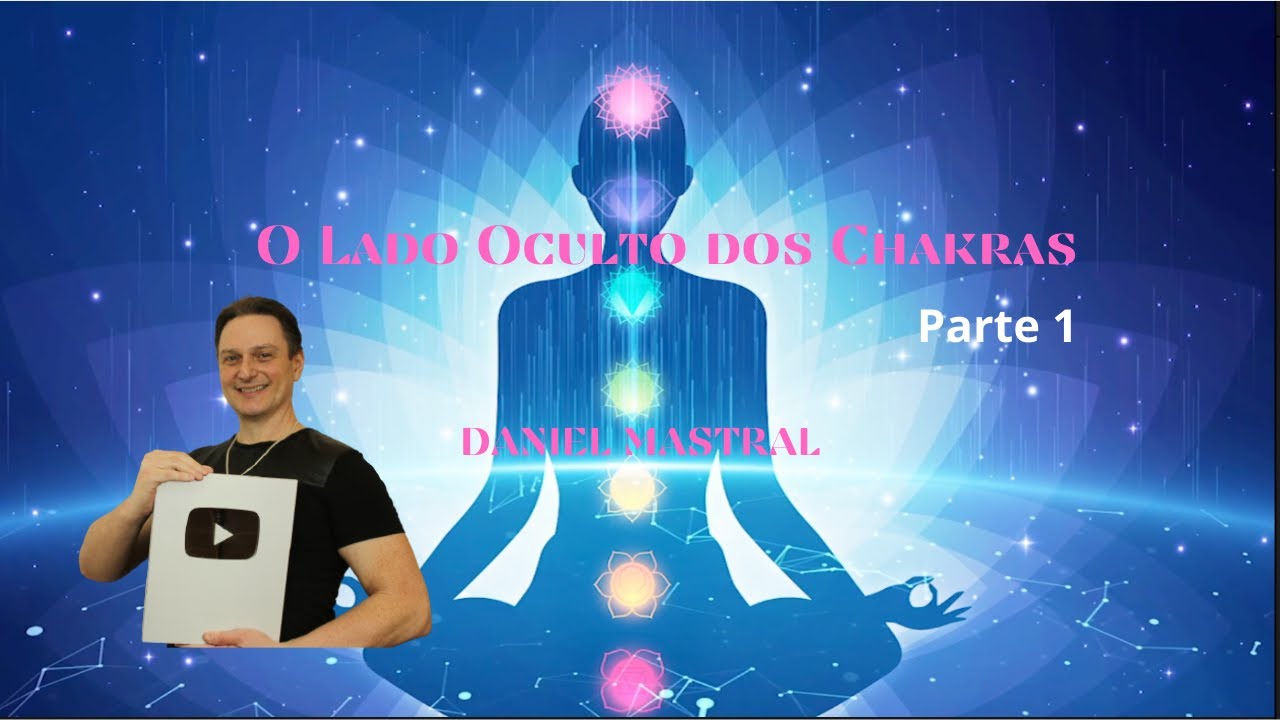 Daniel Mastral - "O Lado Oculto dos Chakras"