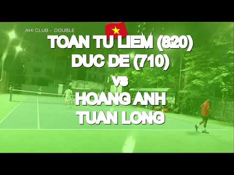 Toan Tu Liem 820 - Duc De 710 🆚 Hoang Anh - Tuan Long 🎾 Vntennis - Ahi Club