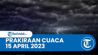 Prakiraan Cuaca BMKG 15 April 2023 Wilayah NTB: Diprediksi Hujan Ringan hingga Lebat