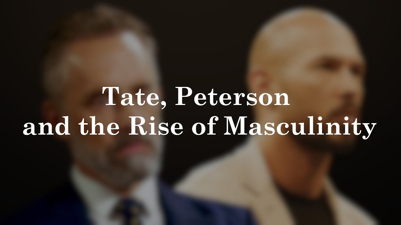 Andrew Tate, Jordan Peterson, and the Rise of Masculinity