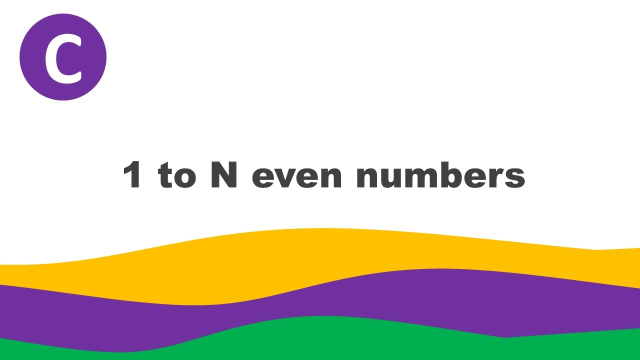 C Series: Print even numbers from 1 to N