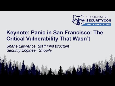 Keynote: Panic in San Francisco: The Critical Vulnerability That Wasn't - Shane Lawrence, Shopify
