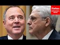 Adam Schiff Asks Attorney General Merrick Garland About 'Conspiracy Theory' That DOJ Is After Trump