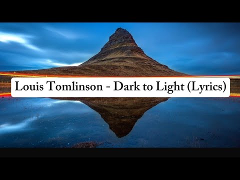 Louis Tomlinson - Dark to Light (Lyrics Video)