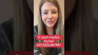 O czym myśleć, by być SZCZĘŚLIWYM?