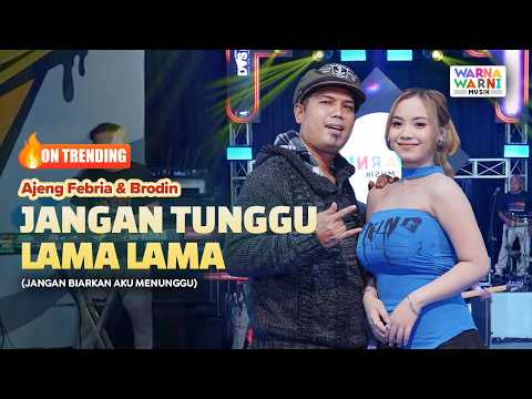 JANGAN TUNGGU LAMA LAMA - AJENG FEBRIA & BRODIN ft. OM NIRWANA | LIVE MUSIC | VERSI KOPLO