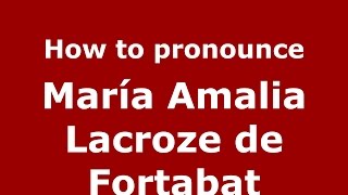 How to pronounce María Amalia Lacroze De Fortabat