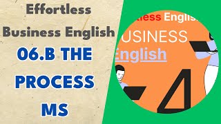 06.b The Process MS - Effortless Business English
