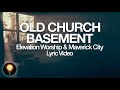 Old Church Basement | Elevation Worship & Maverick City (Lyrics)