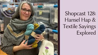 Shopcast #129: Hansel Hap & Textile Sayings Explored