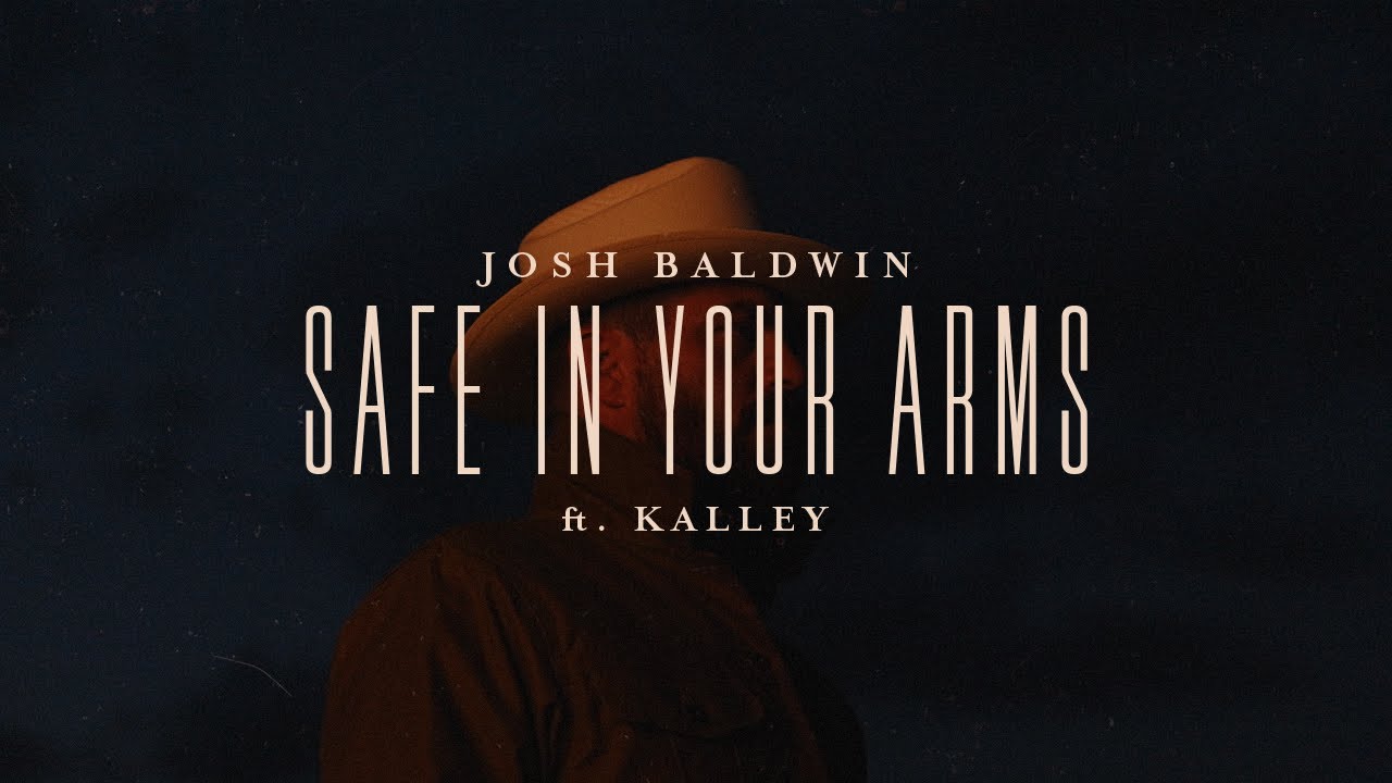 Safe In Your Arms - Josh Baldwin, feat. kalley | Evidence