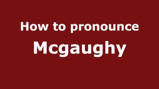 How to pronounce Mcgaughy