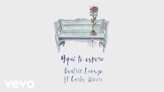 Beatriz Luengo - Aquí Te Espero (Audio) ft. Carlos Rivera