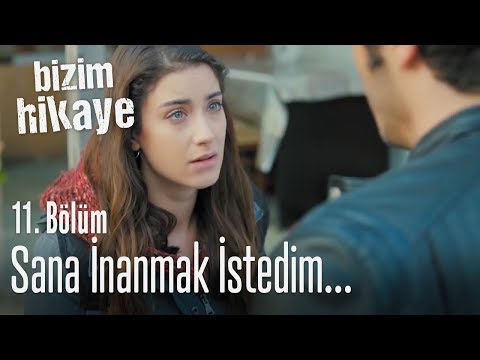 Sana inanmak istedim... -  Bizim Hikaye 11. Bölüm