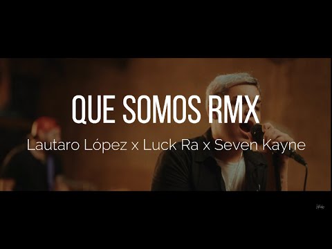 Lautaro López x Luck Ra x Seven Kayne - Que Somos Rmx (LETRA)