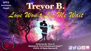 Trevor B. - Love Won&#39;t Let Me Wait [ 2K16 Reggae Mix ]