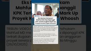 Mahfud MD Siap Dipanggil KPK soal Dugaan Mark Up Kereta Cepat Whoosh, Tegaskan Tak Wajib Lapor