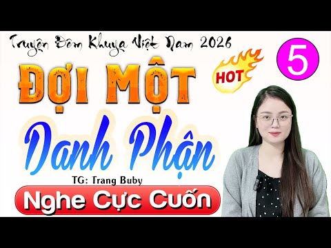 [Tập 5] ĐỢI MỘT DANH PHẬN - Truyện Tâm Sự Đêm Khuya 2026 | MC Thu Huệ kể hay nhất