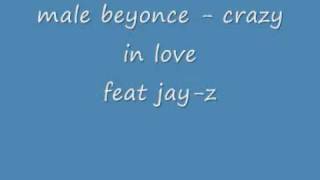 male beyonce - crazy in love ( feat jay-z and female beyonce )