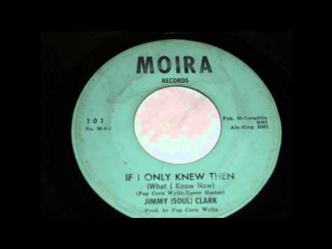 Jimmy (Soul) Clark - If I Only Knew Then
