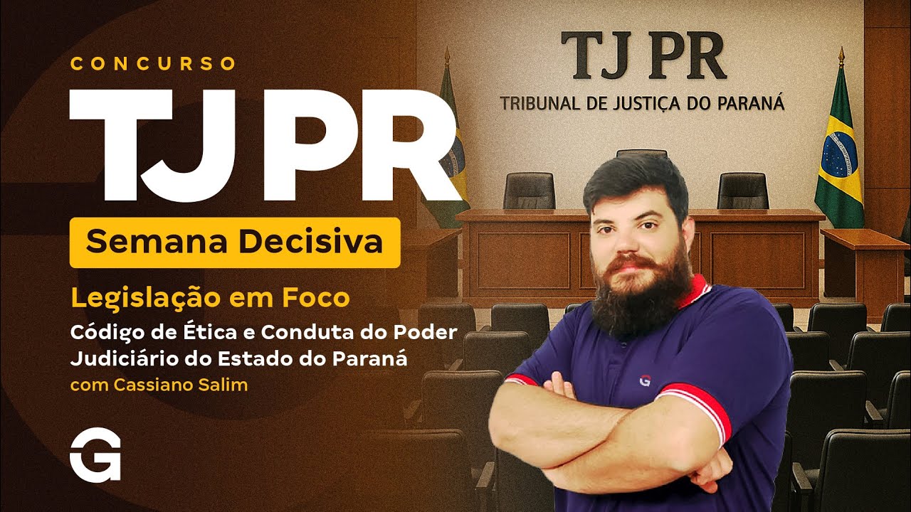 Concurso TJ PR | Semana Decisiva: Legislação em Foco: Código de Ética e Conduta do Poder Judiciário