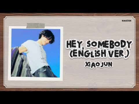 [ LYRICS ] XIAOJUN - HEY, SOMEBODY (ENGLISH VER.)