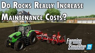 Do rocks really increase our maintenance costs in Farming Simulator 22