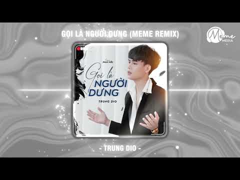 Gọi Là Người Dưng (MeMe Remix) - Trung Dio