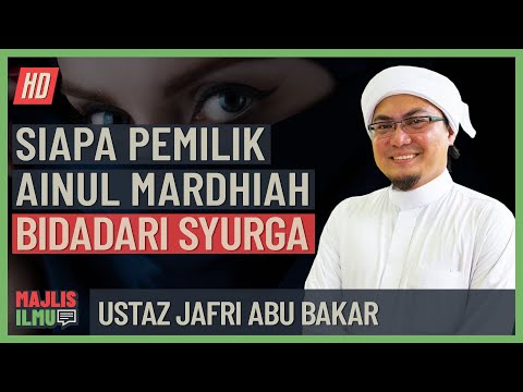 Ustaz Jafri Abu Bakar - Siapa Pemilik Ainul Mardhiah Bidadari Syurga
