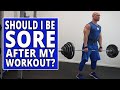 Should I Be Sore After My Workout?