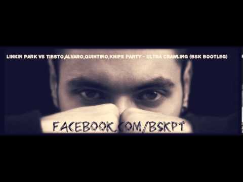 Linkin Park VS Tiesto,Alvaro,Quintino,Knife Party - Ultra Crawling (BSK Bootleg)