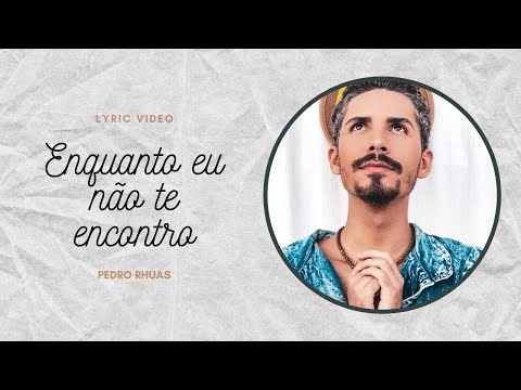 Pedro Rhuas - Enquanto Eu Não Te Encontro (Lyric Video)
