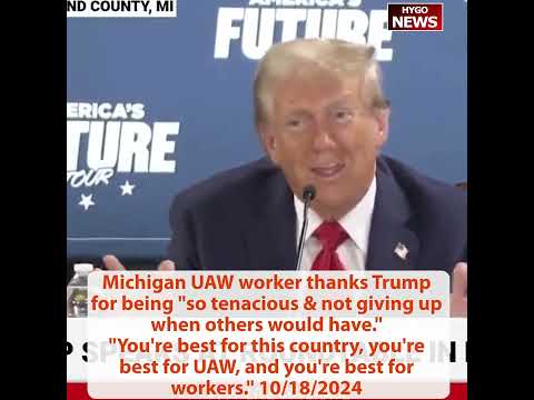 Michigan UAW worker thanks Trump so tenacious not giving up; stopped building car plant