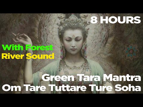 8 HOURS | Green Tara Mantra | Om Tare Tuttare Ture Soha with Nature Forest River Sound Heal The Soul