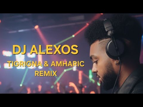 DJ ALEXOS ERITREAN  AND ETHIOPIAN TIGRIGNA REMIX SONGS NON STOP 2025 vo1