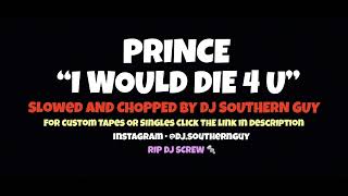 Prince - I Would Die 4 U (Slowed &amp; Chopped by DJ Southern Guy)
