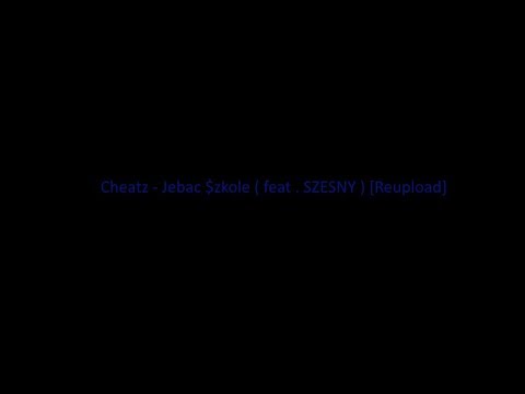 Cheatz - Jebac $zkole [Reupload]