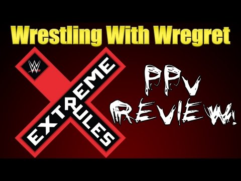 WWE Extreme Rules 2016 Review | Wrestling With Wregret