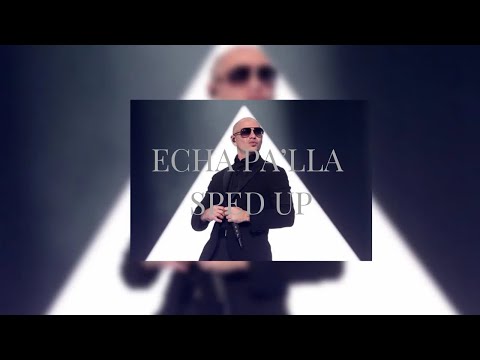 echa pa’lla - pitbull ft. papayo (sped up)