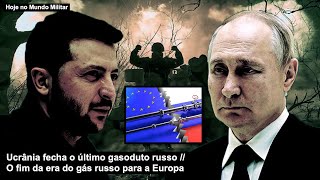 Ucrânia fecha o último gasoduto russo – O fim da era do gás russo para a Europa