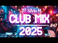 Music Mix 2025 47 Party Club Dance 2025 Best Remixes Of Popular Songs 2025 MEGAMIX DJ Silviu M