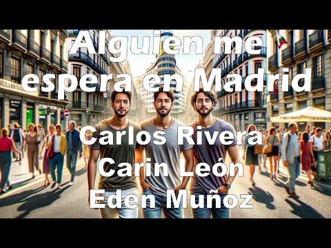 Carlos Rivera / Carin León / Edén Muñoz – Alguien me espera en Madrid (Letra/Lyrics)
