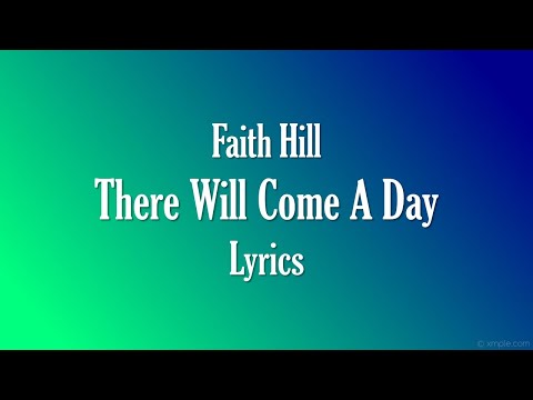 [LYRICS] There Will Come A Day - Faith Hill