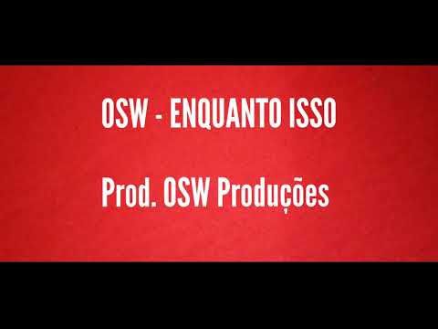 OSW - enquanto isso ( Prod. OSW Produções)