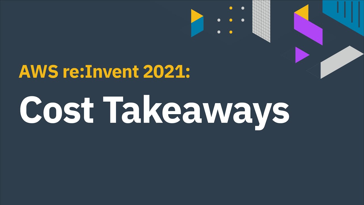 Video: AWS re:Invent 2021: Cost Takeaways