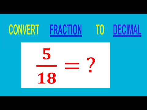 CONVERT    FRACTION                           5/18= ?        TO     DECIMAL