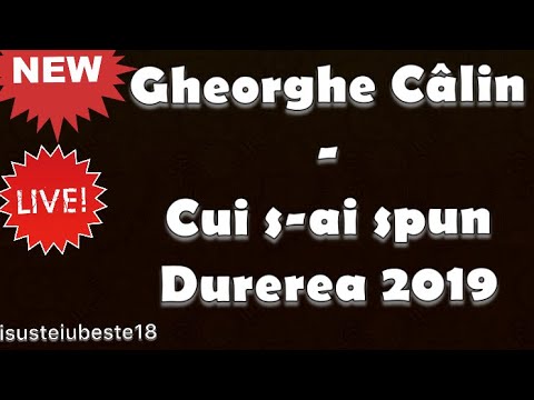 Gheorghe Câlin - Cui s-ai spun Durerea 2019