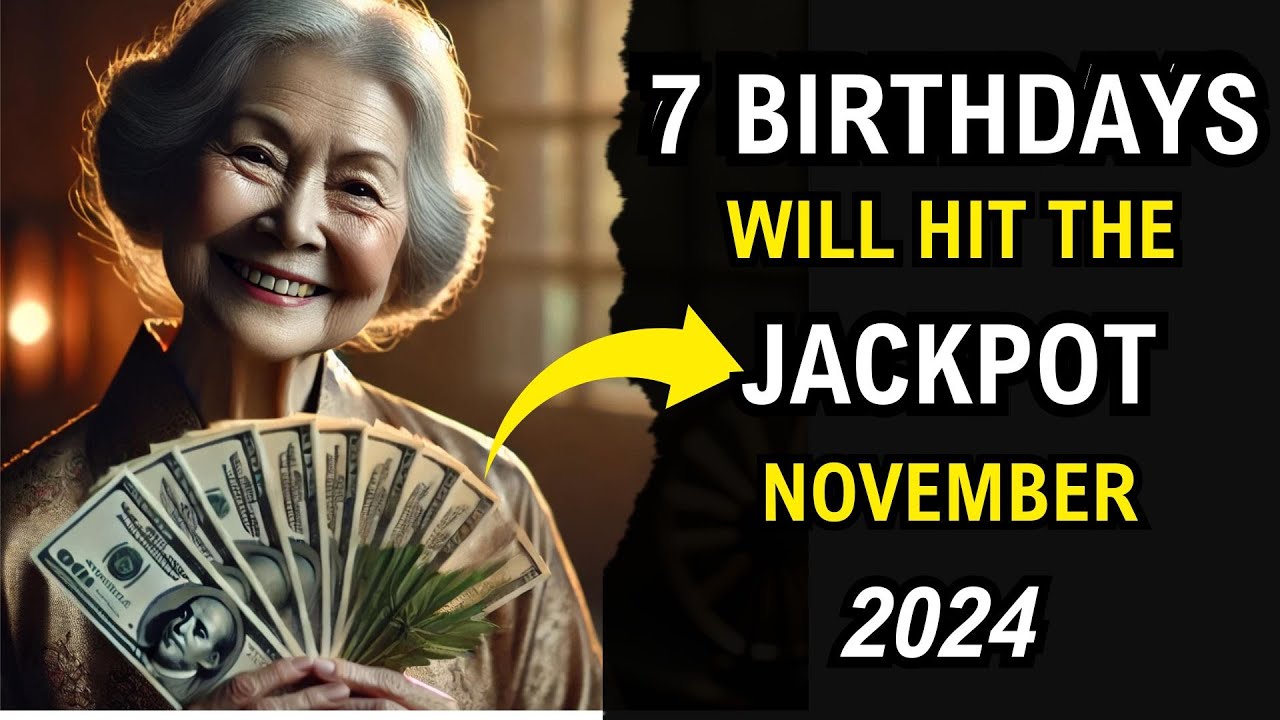 7 LUCKY BIRTHDAYS Will Hit the JACKPOT & Become WEALTHY in November 2024! Ancient Wisdom